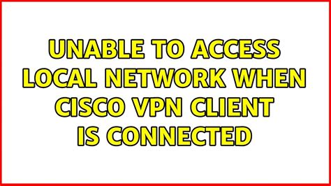 Vpn Connection Unable To Access Local Network